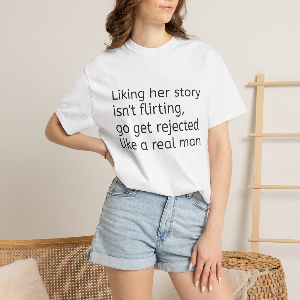 Rejected Like A Real Man Tee — Liking Her Story Isn't Flirting