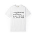 Rejected Like A Real Man Tee — Liking Her Story Isn't Flirting
