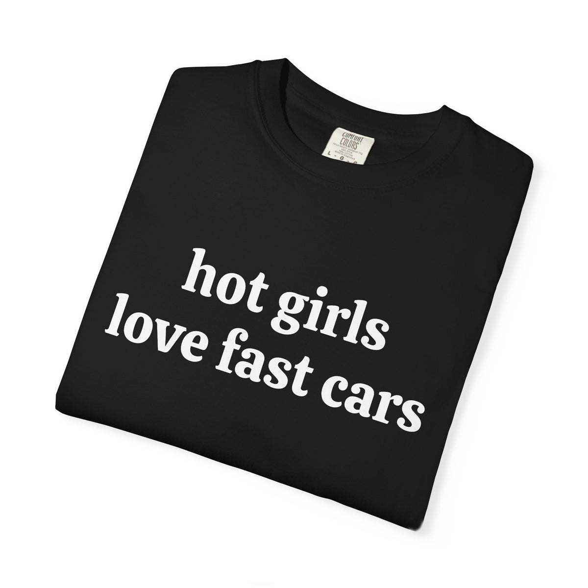 Black Hot Girls Love Fast Cars tee folded, close-up of white print