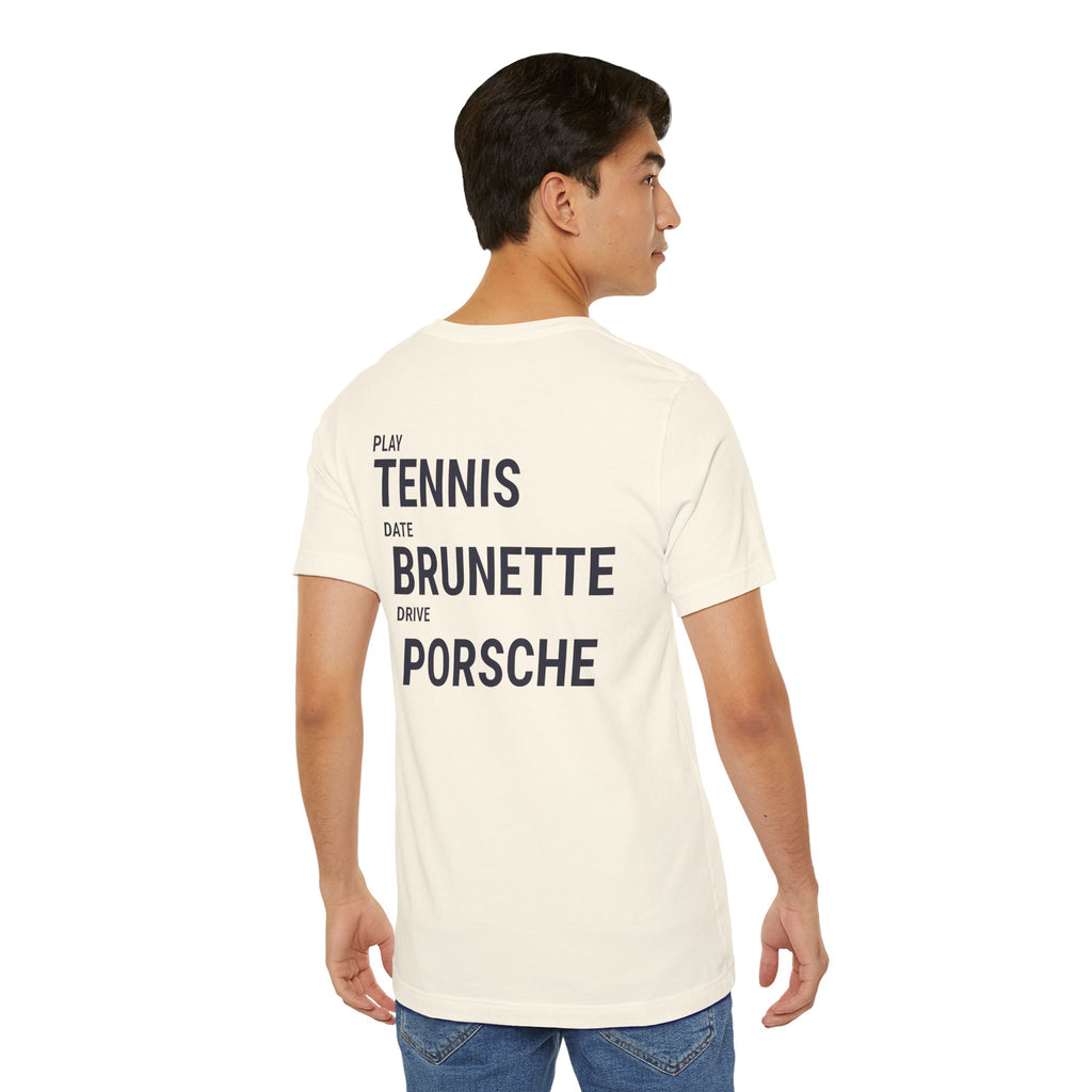 Tennis Brunette Porsche Tee — Play Tennis, Date Brunette, Drive Porsche