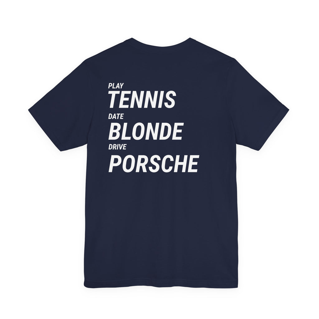 Tennis Blonde Porsche Tee — Play Tennis, Date Blonde, Drive Porsche