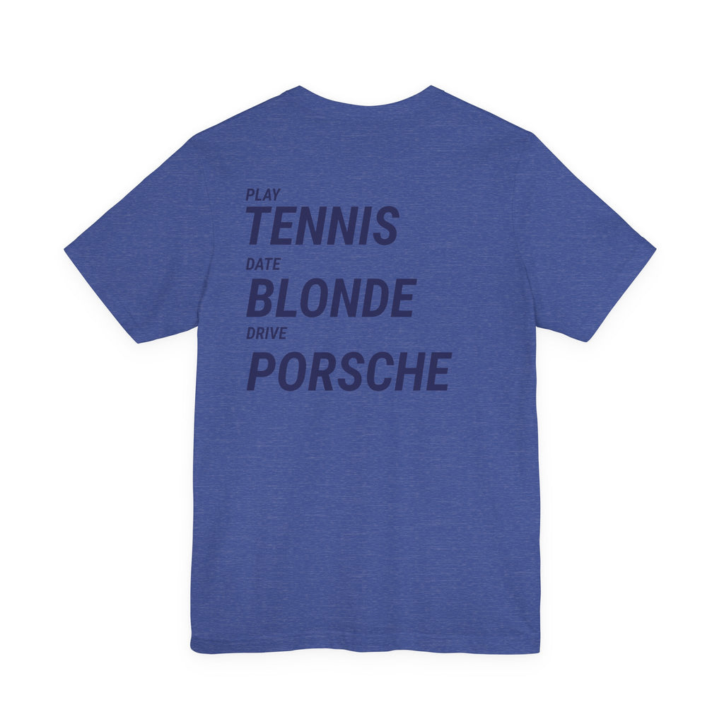 Tennis Blonde Porsche Tee — Play Tennis, Date Blonde, Drive Porsche