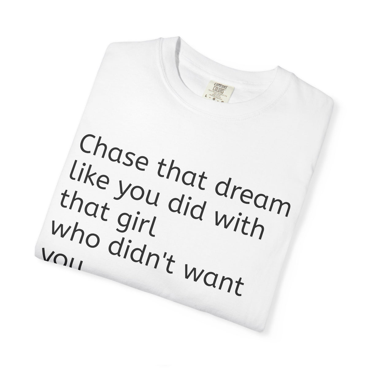 Chase The Dream Tee — Not The Girl Who Didn't Want You