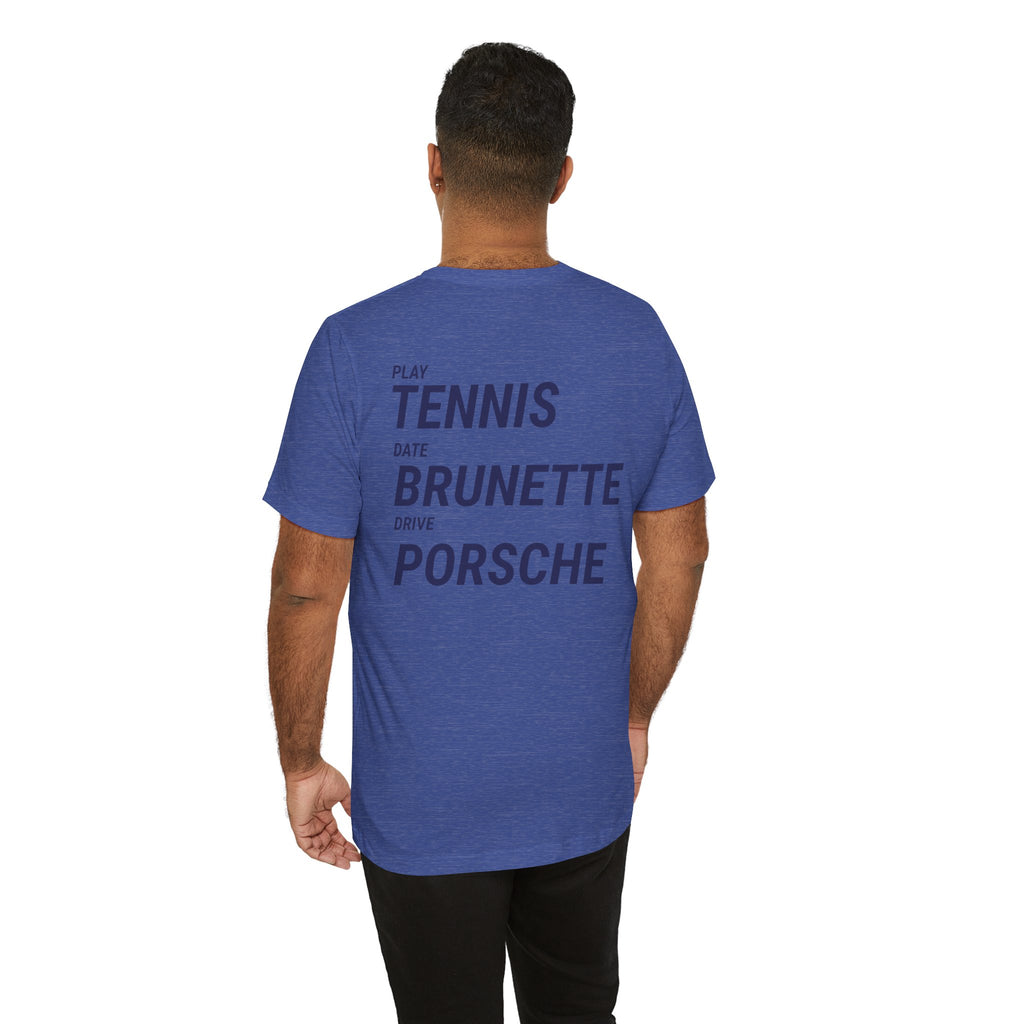 Tennis Brunette Porsche Tee — Play Tennis, Date Brunette, Drive Porsche