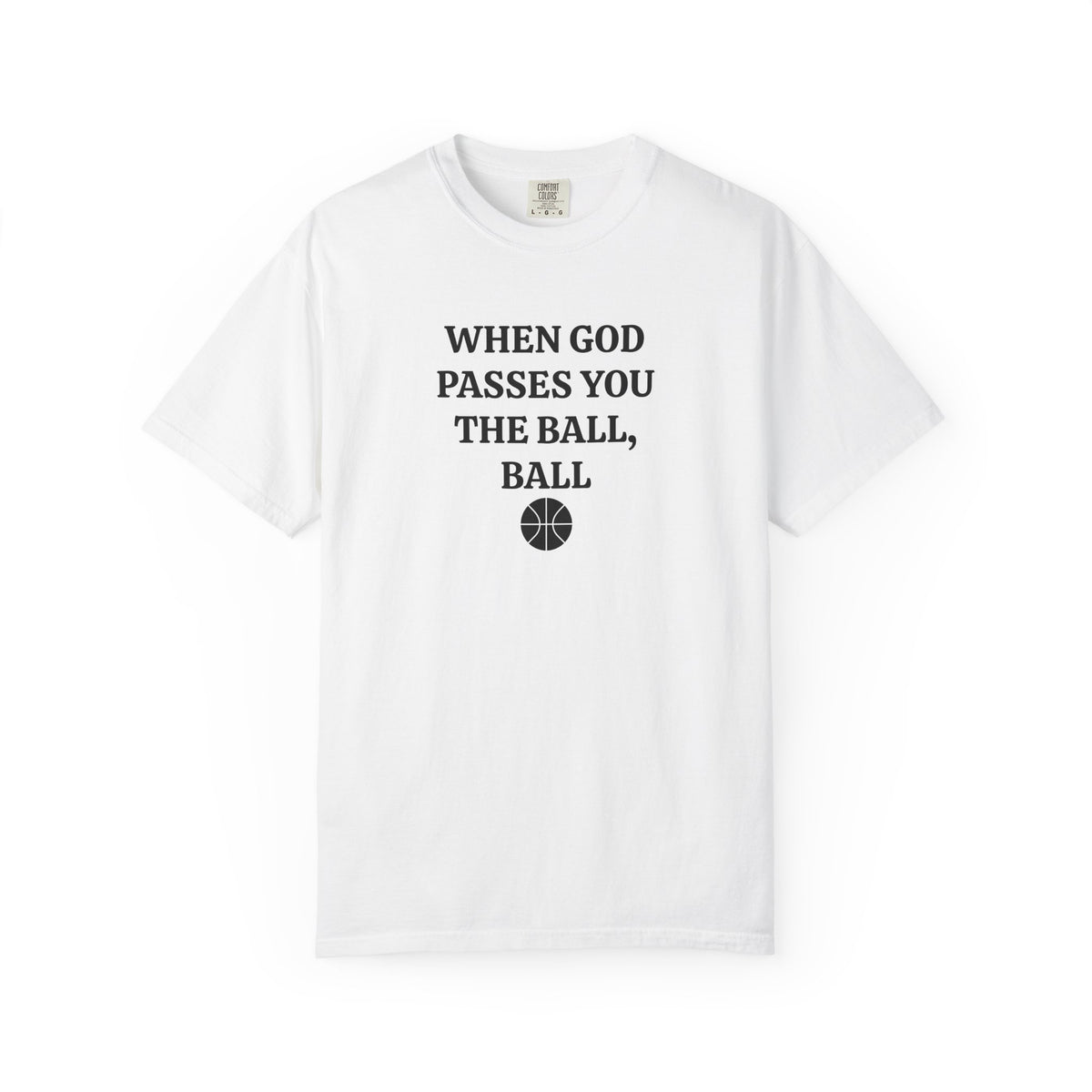 White When God Passes You The Ball, Ball tee with black serif text and basketball, front view