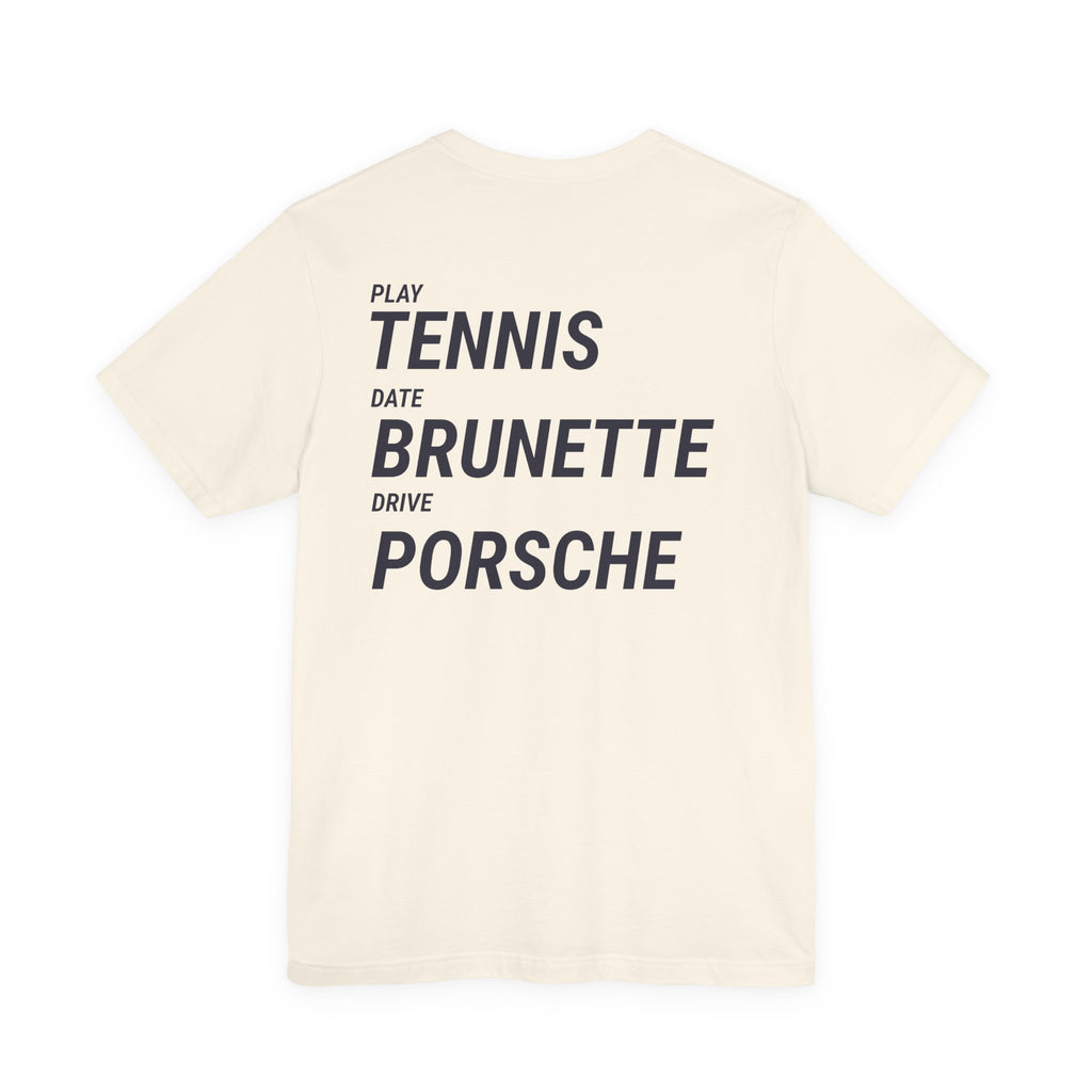 Tennis Brunette Porsche Tee — Play Tennis, Date Brunette, Drive Porsche
