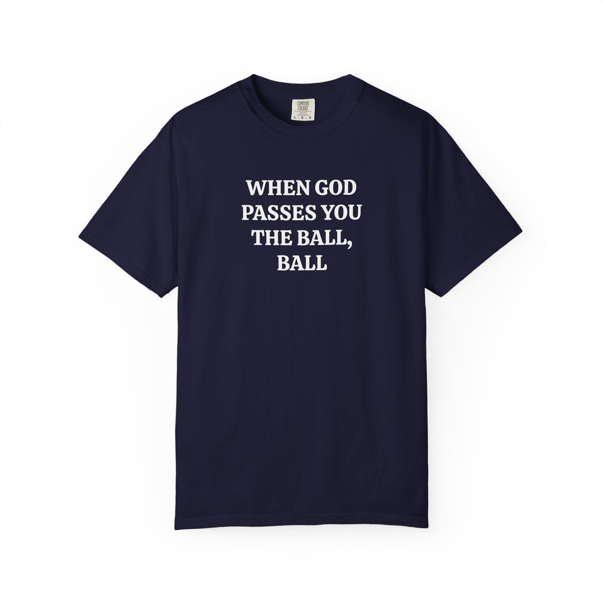 True Navy When God Passes You The Ball, Ball tee with white serif text, front view