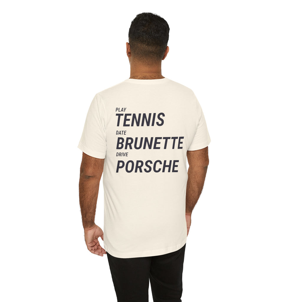 Tennis Brunette Porsche Tee — Play Tennis, Date Brunette, Drive Porsche