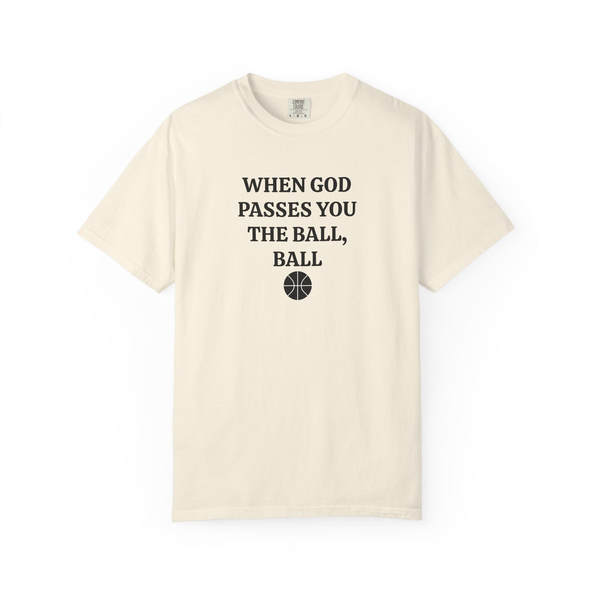 Ivory When God Passes You The Ball, Ball tee with black serif text and basketball, front view