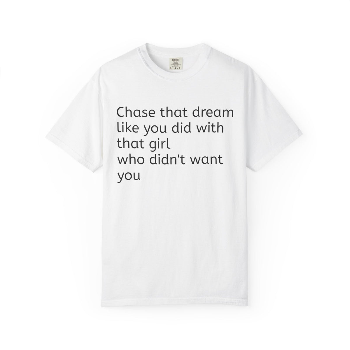 Chase The Dream Tee — Not The Girl Who Didn't Want You